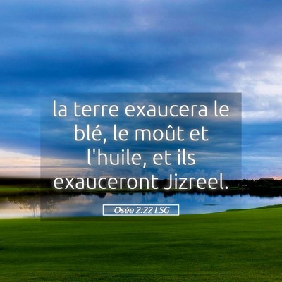 Picture 05 - Osée 2:22 LSG - la terre exaucera le blé, le moût et l'huile, - Bible Verse Picture