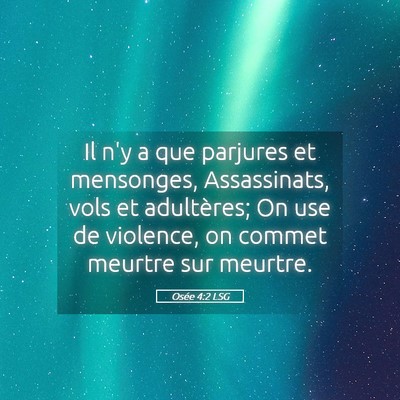 Picture 05 - Osée 4:2 LSG - Il n'y a que parjures et mensonges, Assassinats, - Bible Verse Picture