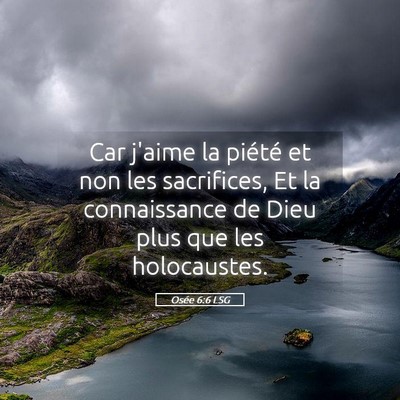 Picture 05 - Osée 6:6 LSG - Car j'aime la piété et non les sacrifices, Et - Bible Verse Picture