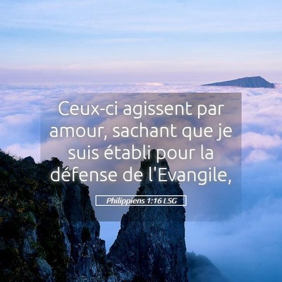 Picture 05 - Philippiens 1:16 LSG - Ceux-ci agissent par amour, sachant que je suis - Bible Verse Picture