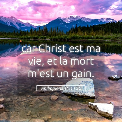 Picture 05 - Philippiens 1:21 LSG - car Christ est ma vie, et la mort m'est un - Bible Verse Picture