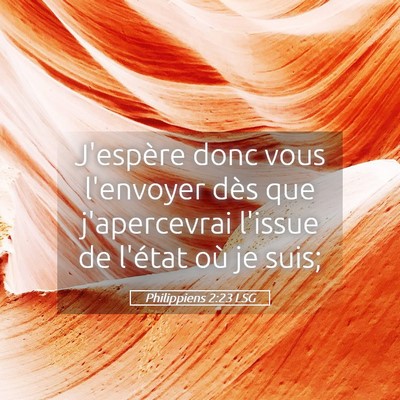 Picture 05 - Philippiens 2:23 LSG - J'espère donc vous l'envoyer dès que - Bible Verse Picture