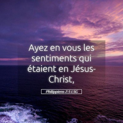 Picture 05 - Philippiens 2:5 LSG - Ayez en vous les sentiments qui étaient en - Bible Verse Picture