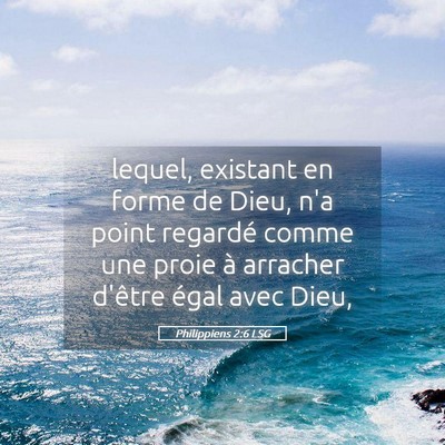 Picture 05 - Philippiens 2:6 LSG - lequel, existant en forme de Dieu, n'a point - Bible Verse Picture