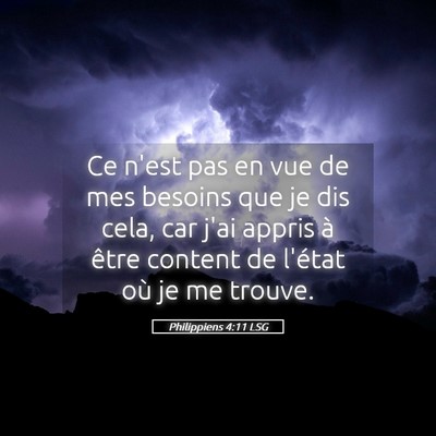 Picture 05 - Philippiens 4:11 LSG - Ce n'est pas en vue de mes besoins que je dis - Bible Verse Picture