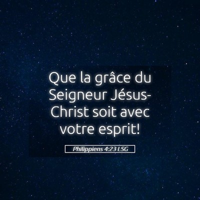 Picture 05 - Philippiens 4:23 LSG - Que la grâce du Seigneur Jésus-Christ soit avec - Bible Verse Picture