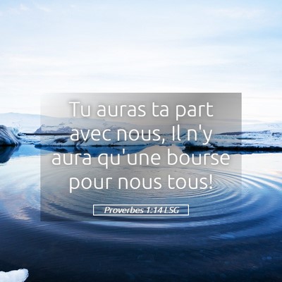 Picture 05 - Proverbes 1:14 LSG - Tu auras ta part avec nous, Il n'y aura qu'une - Bible Verse Picture