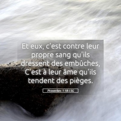 Picture 05 - Proverbes 1:18 LSG - Et eux, c'est contre leur propre sang qu'ils - Bible Verse Picture