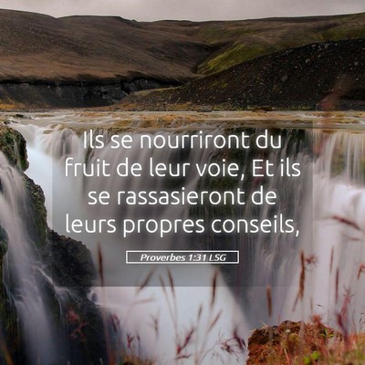 Picture 05 - Proverbes 1:31 LSG - Ils se nourriront du fruit de leur voie, Et ils - Bible Verse Picture