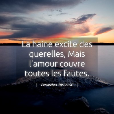 Picture 05 - Proverbes 10:12 LSG - La haine excite des querelles, Mais l'amour - Bible Verse Picture