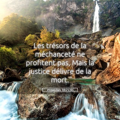 Picture 05 - Proverbes 10:2 LSG - Les trésors de la méchanceté ne profitent pas, - Bible Verse Picture
