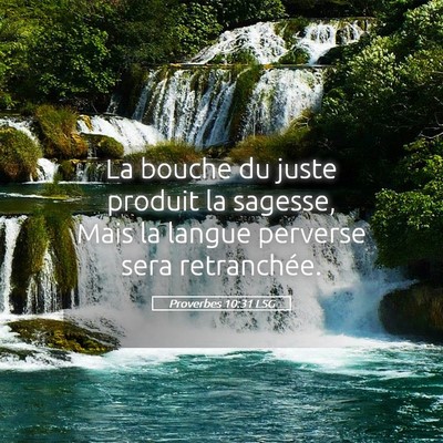 Picture 05 - Proverbes 10:31 LSG - La bouche du juste produit la sagesse, Mais la - Bible Verse Picture