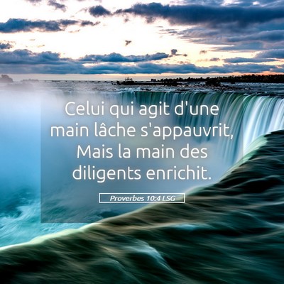 Picture 05 - Proverbes 10:4 LSG - Celui qui agit d'une main lâche s'appauvrit, - Bible Verse Picture