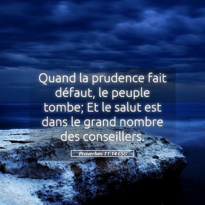 Picture 05 - Proverbes 11:14 LSG - Quand la prudence fait défaut, le peuple tombe; - Bible Verse Picture