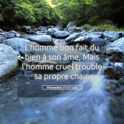 Picture 05 - Proverbes 11:17 LSG - L'homme bon fait du bien à son âme, Mais - Bible Verse Picture