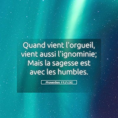 Picture 05 - Proverbes 11:2 LSG - Quand vient l'orgueil, vient aussi l'ignominie; - Bible Verse Picture