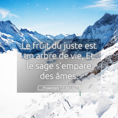 Picture 05 - Proverbes 11:30 LSG - Le fruit du juste est un arbre de vie, Et le sage - Bible Verse Picture