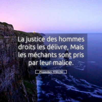 Picture 05 - Proverbes 11:6 LSG - La justice des hommes droits les délivre, Mais - Bible Verse Picture