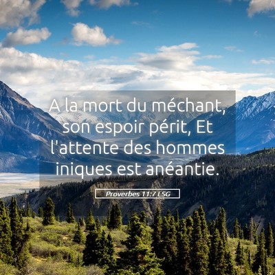 Picture 05 - Proverbes 11:7 LSG - A la mort du méchant, son espoir périt, Et - Bible Verse Picture