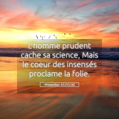 Picture 05 - Proverbes 12:23 LSG - L'homme prudent cache sa science, Mais le coeur - Bible Verse Picture