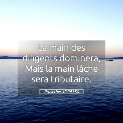 Picture 05 - Proverbes 12:24 LSG - La main des diligents dominera, Mais la main - Bible Verse Picture
