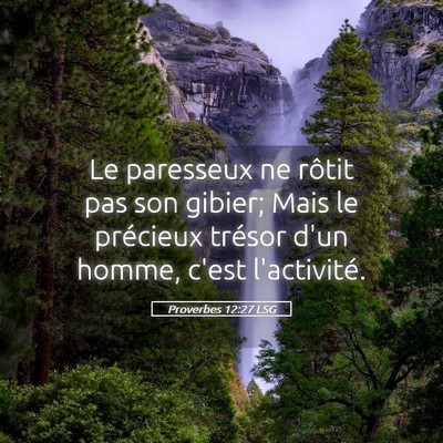 Picture 05 - Proverbes 12:27 LSG - Le paresseux ne rôtit pas son gibier; Mais le - Bible Verse Picture