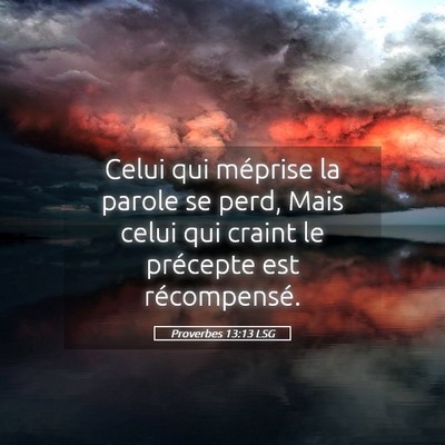 Picture 05 - Proverbes 13:13 LSG - Celui qui méprise la parole se perd, Mais celui - Bible Verse Picture