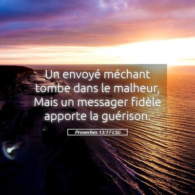 Picture 05 - Proverbes 13:17 LSG - Un envoyé méchant tombe dans le malheur, Mais - Bible Verse Picture
