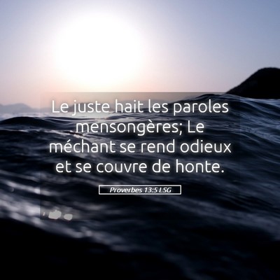 Picture 05 - Proverbes 13:5 LSG - Le juste hait les paroles mensongères; Le - Bible Verse Picture