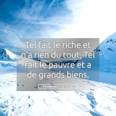 Picture 05 - Proverbes 13:7 LSG - Tel fait le riche et n'a rien du tout, Tel fait - Bible Verse Picture