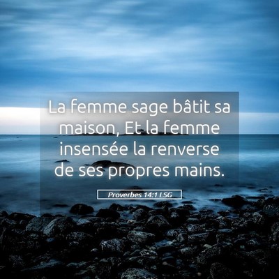 Picture 05 - Proverbes 14:1 LSG - La femme sage bâtit sa maison, Et la femme - Bible Verse Picture