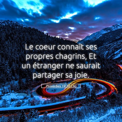 Picture 05 - Proverbes 14:10 LSG - Le coeur connaît ses propres chagrins, Et un - Bible Verse Picture