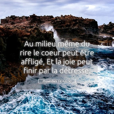Picture 05 - Proverbes 14:13 LSG - Au milieu même du rire le coeur peut être - Bible Verse Picture