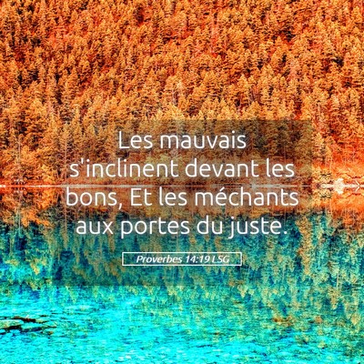 Picture 05 - Proverbes 14:19 LSG - Les mauvais s'inclinent devant les bons, Et les - Bible Verse Picture