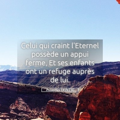 Picture 05 - Proverbes 14:26 LSG - Celui qui craint l'Eternel possède un appui - Bible Verse Picture