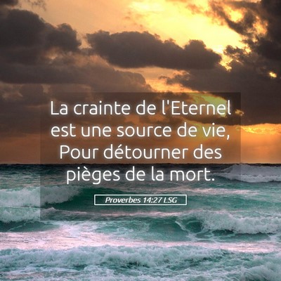 Picture 05 - Proverbes 14:27 LSG - La crainte de l'Eternel est une source de vie, - Bible Verse Picture