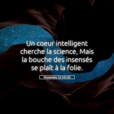 Picture 05 - Proverbes 15:14 LSG - Un coeur intelligent cherche la science, Mais la - Bible Verse Picture