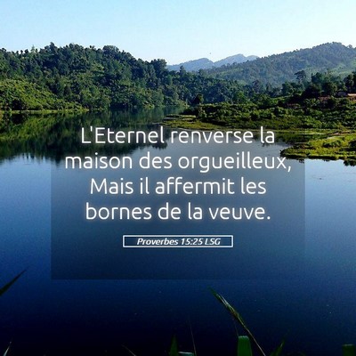 Picture 05 - Proverbes 15:25 LSG - L'Eternel renverse la maison des orgueilleux, - Bible Verse Picture
