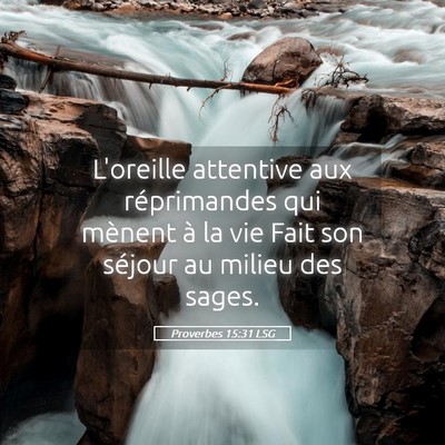 Picture 05 - Proverbes 15:31 LSG - L'oreille attentive aux réprimandes qui mènent - Bible Verse Picture