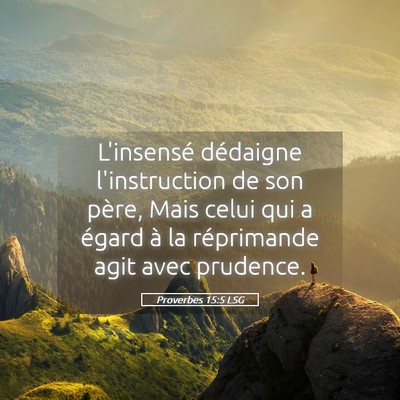 Picture 05 - Proverbes 15:5 LSG - L'insensé dédaigne l'instruction de son père, - Bible Verse Picture
