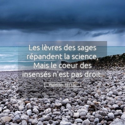 Picture 05 - Proverbes 15:7 LSG - Les lèvres des sages répandent la science, Mais - Bible Verse Picture