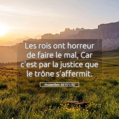 Picture 05 - Proverbes 16:12 LSG - Les rois ont horreur de faire le mal, Car c'est - Bible Verse Picture