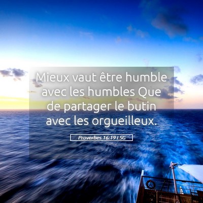 Picture 05 - Proverbes 16:19 LSG - Mieux vaut être humble avec les humbles Que de - Bible Verse Picture