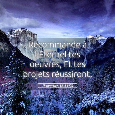 Picture 05 - Proverbes 16:3 LSG - Recommande à l'Eternel tes oeuvres, Et tes - Bible Verse Picture