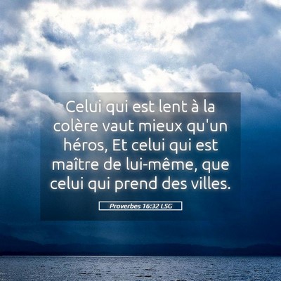 Picture 05 - Proverbes 16:32 LSG - Celui qui est lent à la colère vaut mieux qu'un - Bible Verse Picture
