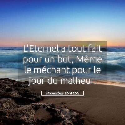 Picture 05 - Proverbes 16:4 LSG - L'Eternel a tout fait pour un but, Même le - Bible Verse Picture