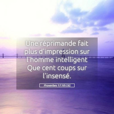 Picture 05 - Proverbes 17:10 LSG - Une réprimande fait plus d'impression sur - Bible Verse Picture