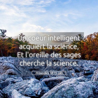 Picture 05 - Proverbes 18:15 LSG - Un coeur intelligent acquiert la science, Et - Bible Verse Picture