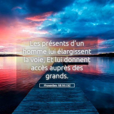 Picture 05 - Proverbes 18:16 LSG - Les présents d'un homme lui élargissent la - Bible Verse Picture