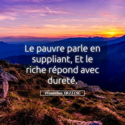 Picture 05 - Proverbes 18:23 LSG - Le pauvre parle en suppliant, Et le riche répond - Bible Verse Picture